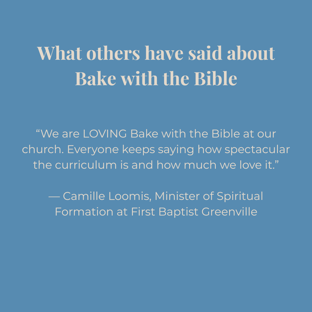 Blue background with white text quoting Camille Loomis about Bake with the Bible: We are LOVING Bake with the Bible at our church. Everyone keeps saying how spectacular the curriculum is and how much we love it.